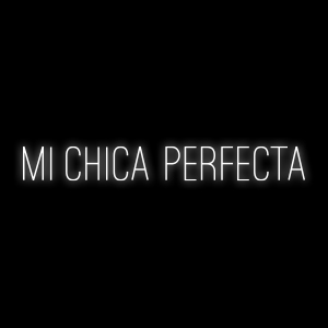 MI CHICA PERFECTA (119x19cm)